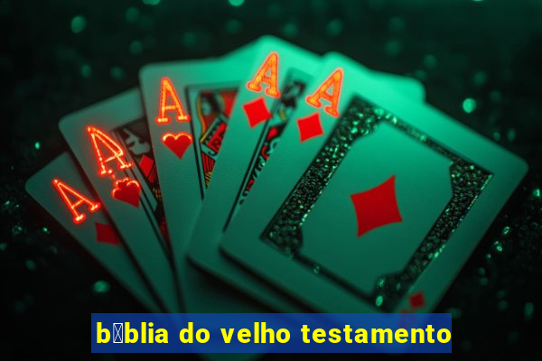 b铆blia do velho testamento