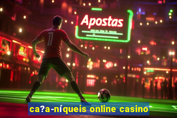 ca?a-níqueis online casino