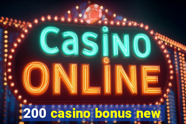 200 casino bonus new