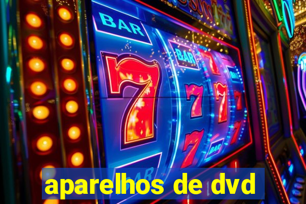 aparelhos de dvd