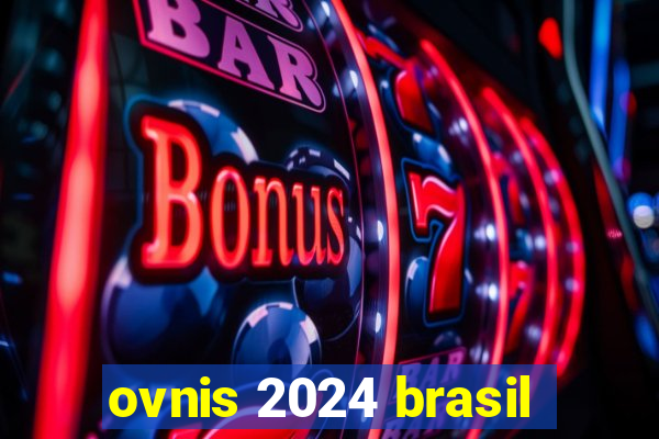 ovnis 2024 brasil