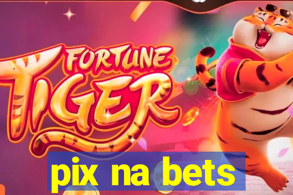 pix na bets