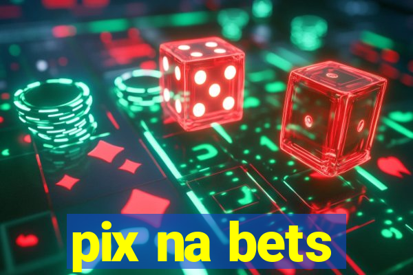 pix na bets