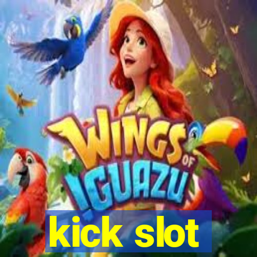 kick slot