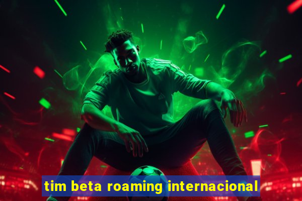 tim beta roaming internacional