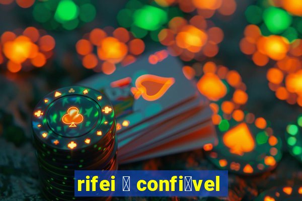 rifei 茅 confi谩vel