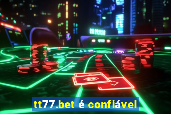 tt77.bet é confiável