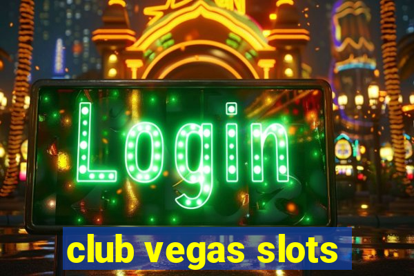 club vegas slots