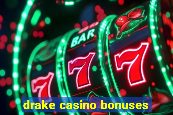 drake casino bonuses