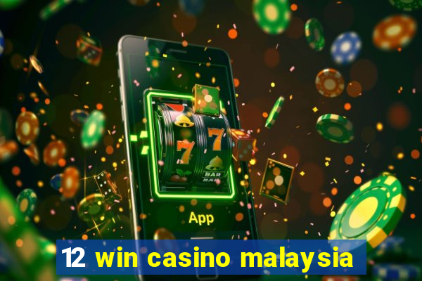 12 win casino malaysia