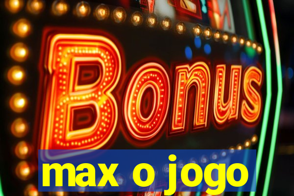 max o jogo