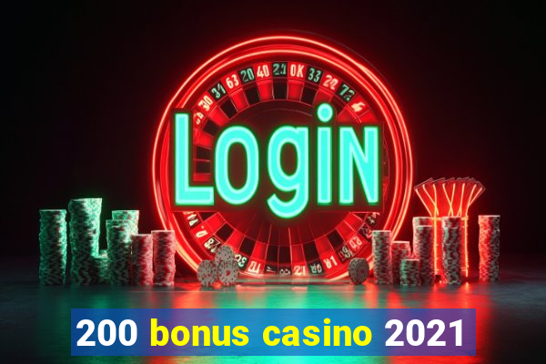 200 bonus casino 2021