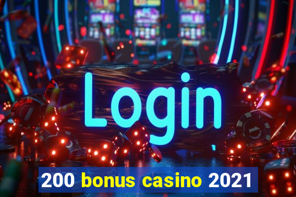 200 bonus casino 2021