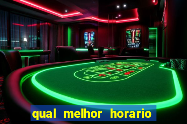 qual melhor horario pra jogar fortune tiger