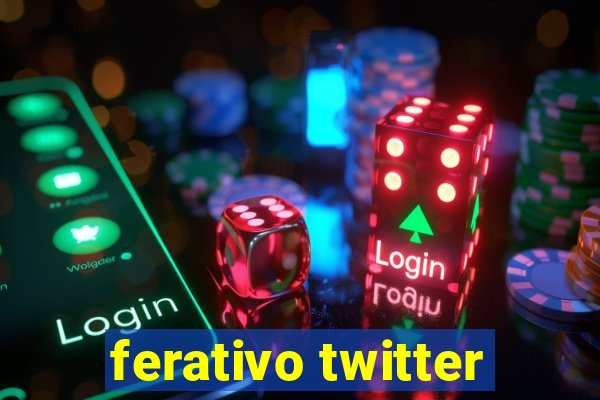 ferativo twitter