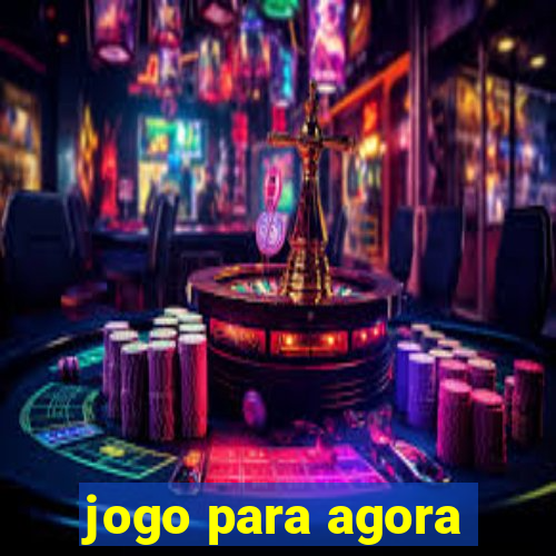 jogo para agora