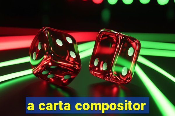 a carta compositor