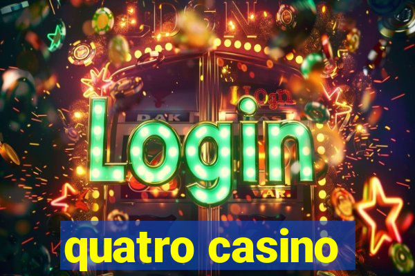 quatro casino