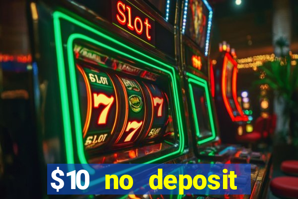 $10 no deposit bonus casino