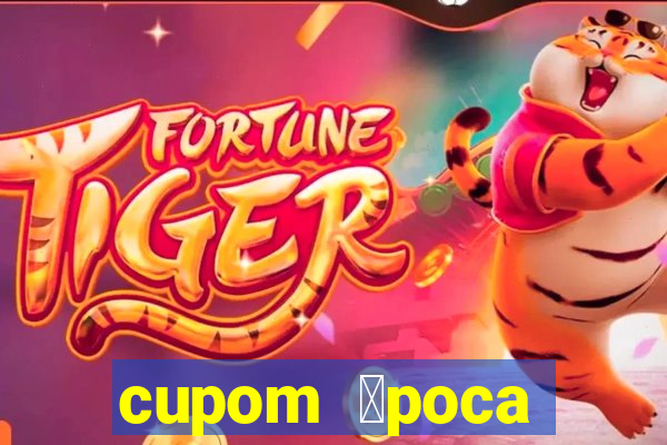 cupom 茅poca primeira compra