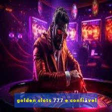 golden slots 777 e confiável