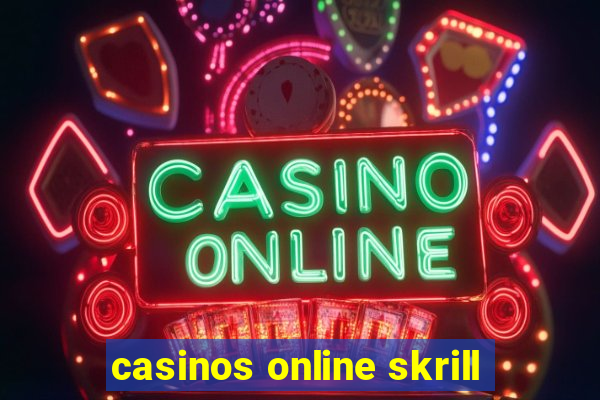 casinos online skrill