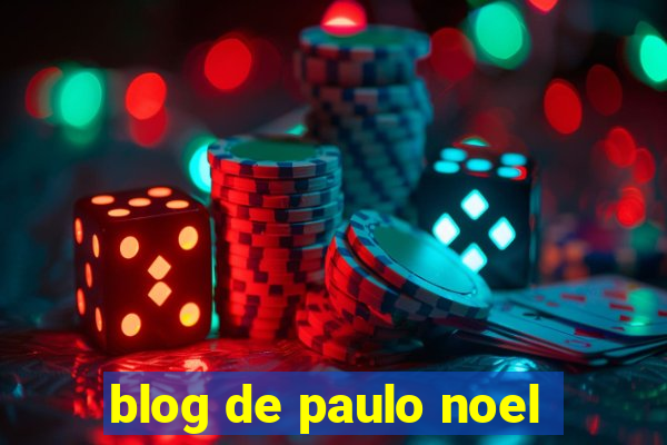 blog de paulo noel