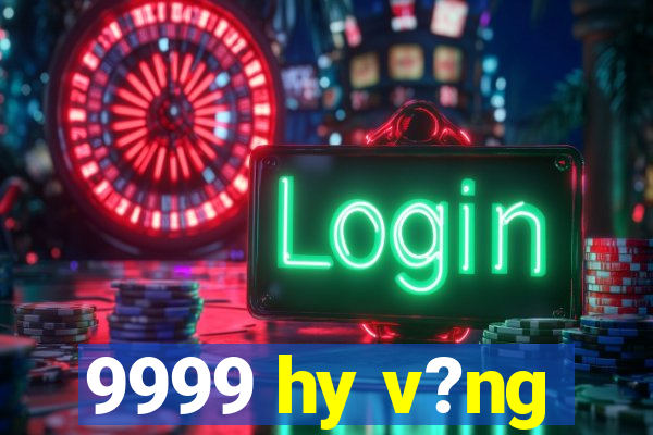 9999 hy v?ng