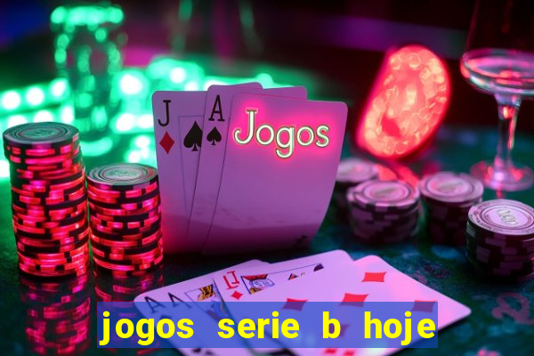 jogos serie b hoje ao vivo