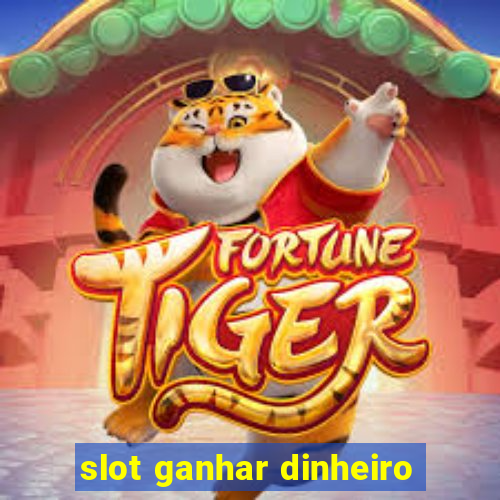 slot ganhar dinheiro