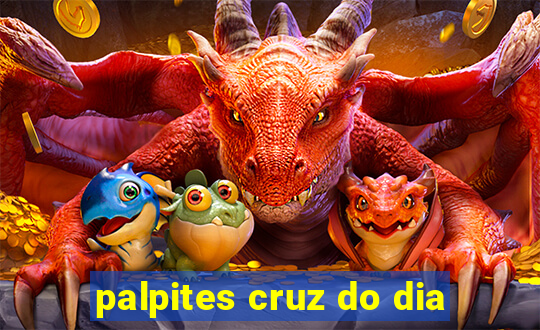 palpites cruz do dia