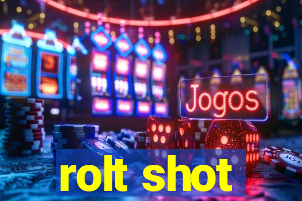 rolt shot