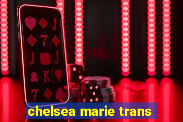 chelsea marie trans