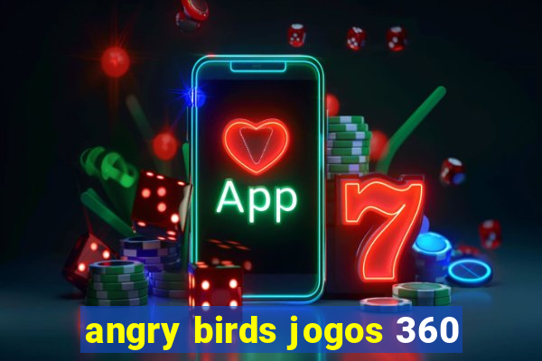 angry birds jogos 360