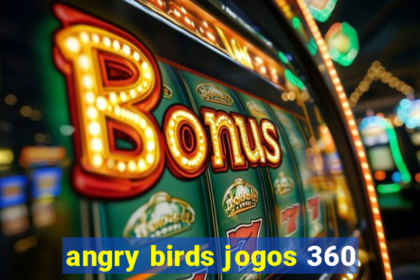 angry birds jogos 360