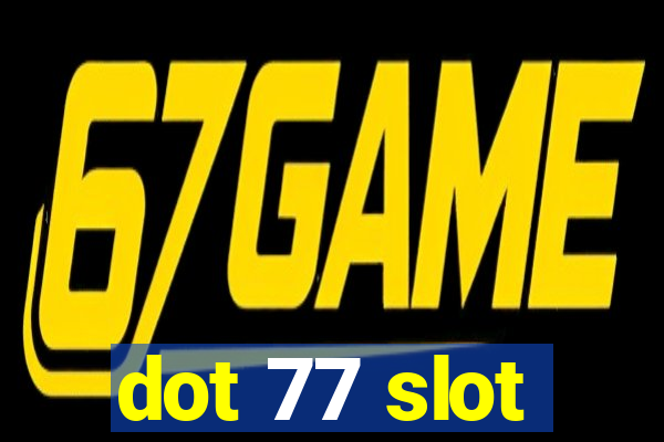 dot 77 slot