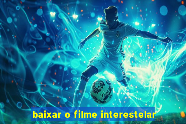 baixar o filme interestelar