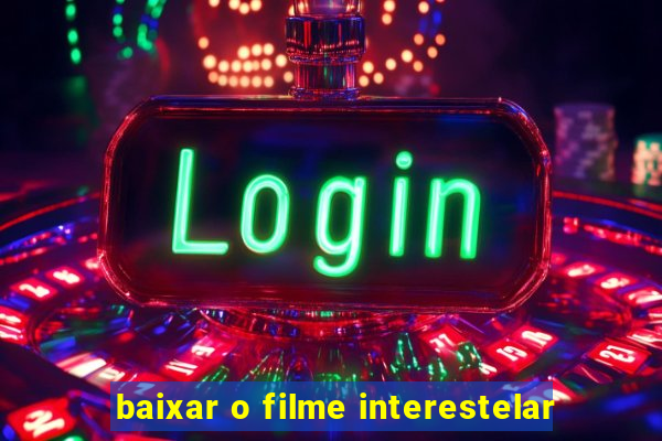 baixar o filme interestelar