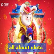 all about slots