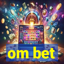 om bet