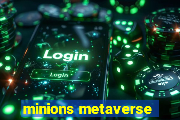 minions metaverse