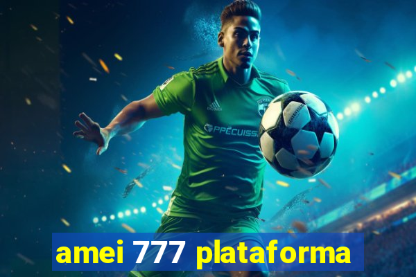 amei 777 plataforma