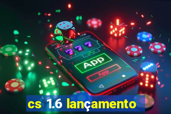 cs 1.6 lançamento