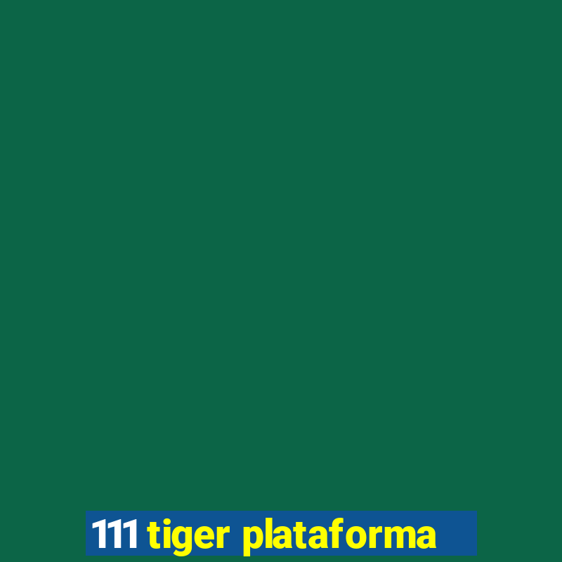 111 tiger plataforma