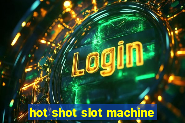 hot shot slot machine