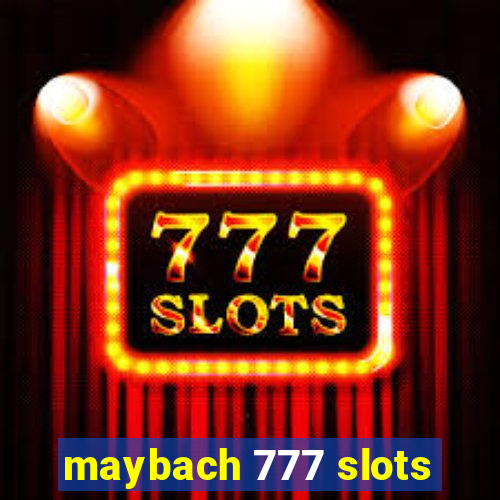 maybach 777 slots