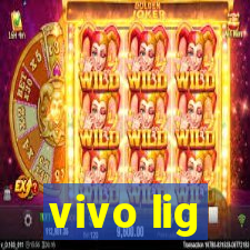 vivo lig