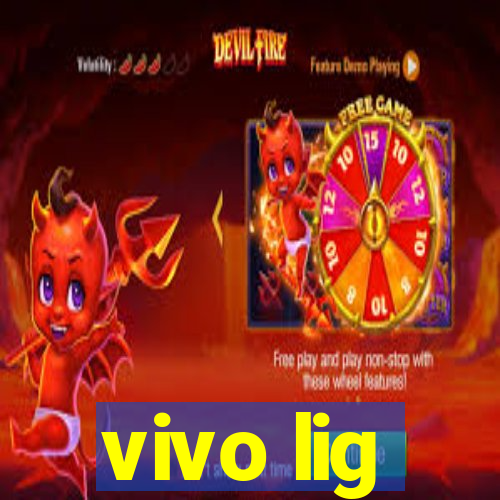 vivo lig