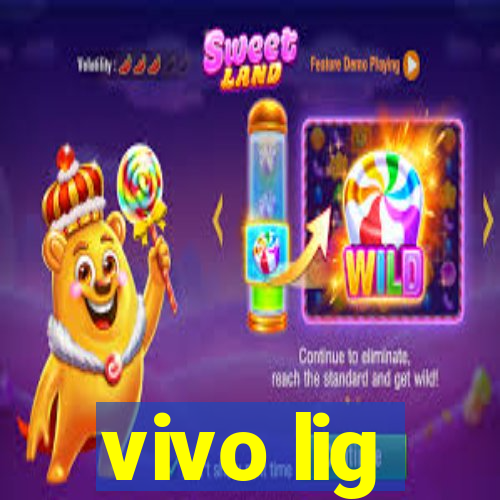 vivo lig