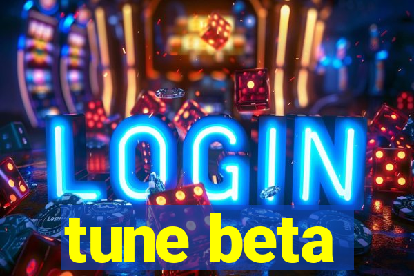 tune beta